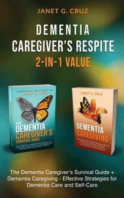 Dementia Caregiver's Respite 2-In-1 Value: The Dementia Caregiver's Survival Guide + Dementia Caregiver - Effective Strategies for Dementia Care and Self-Care - Cruz, Janet G