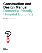 Dementia-Friendly Hospital Buildings: Construction and Design Manual