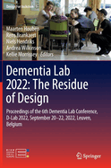 Dementia Lab 2022: The Residue of Design: Proceedings of the 6th Dementia Lab Conference, D-Lab 2022, September 20-22, 2022, Leuven, Belgium