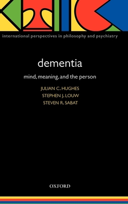 Dementia: Mind, Meaning, and the Person - Hughes, Julian C (Editor), and Louw, Stephen J (Editor), and Sabat, Steven R (Editor)