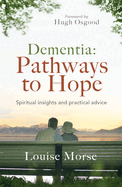 Dementia: Pathways to Hope: Spiritual insights and practical hope for carers