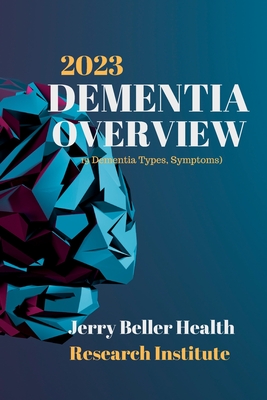 DEMENTIA Types, Symptoms, & Risk Factors: Dementia Guide for Patients, Families, Caregivers, & Medical Professionals - Health, Beller, and Briggs, John (Editor), and Beller, Jerry