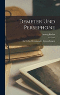 Demeter und Persephone: Ein Cyclus Mythologischer Untersuchungen