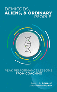 Demigods, Aliens, & Ordinary People: Peak performance lessons from coaching