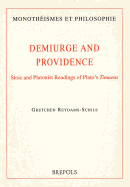 Demiurge and Providence: Stoic and Platonist Readings of Plato's Timaeus