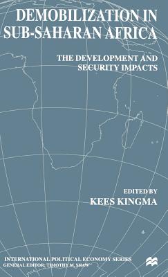 Demobilization in Subsaharan Africa: The Development and Security Impacts - Kingma, K