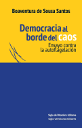 Democracia Al Borde del Caos: Ensayo Contra La Autoflagelacion