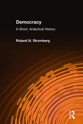 Democracy: A Short, Analytical History: A Short, Analytical History - Stromberg, Roland N, Professor, PH.D.