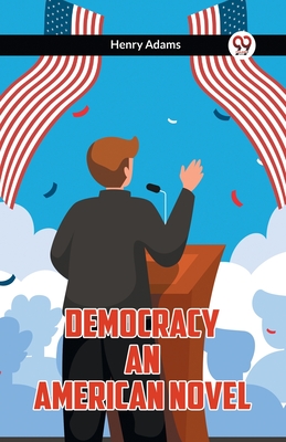 Democracy An American Novel - Adams, Henry