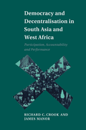 Democracy and Decentralisation in South Asia and West Africa: Participation, Accountability and Performance