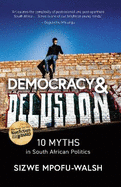 Democracy and delusion: 10 myths in South African politics