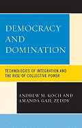 Democracy and Domination: Technologies of Integration and the Rise of Collective Power