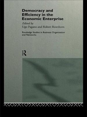 Democracy and Efficiency in the Economic Enterprise - Pagano, Ugo (Editor), and Rowthorn, Bob (Editor)