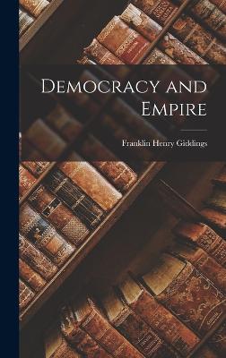 Democracy and Empire - Giddings, Franklin Henry