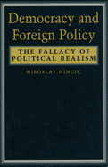 Democracy and Foreign Policy: The Fallacy of Political Realism