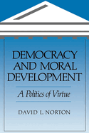 Democracy and Moral Development: A Politics of Virtue