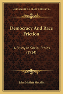 Democracy and Race Friction: A Study in Social Ethics (1914)