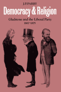 Democracy and Religion: Gladstone and the Liberal Party 1867-1875