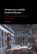Democracy and the Death of Shame: Political Equality and Social Disturbance