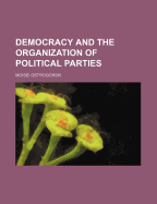 Democracy and the Organization of Political Parties