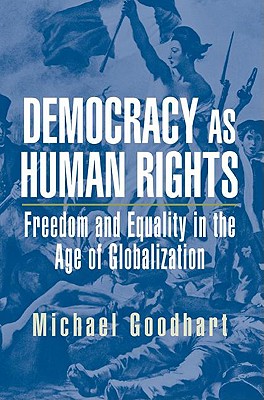 Democracy as Human Rights: Freedom and Equality in the Age of Globalization - Goodhart, Michael