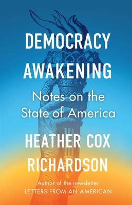 Democracy Awakening: Notes on the State of America - Richardson, Heather Cox