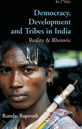 Democracy Development And Tribes In the Age of Globalised India Reality & Rhetor Vols. 1