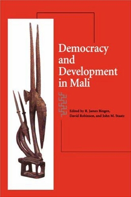 Democracy & Development in Mali - Bingen, R James, and Robinson, David, and Staatz, John M