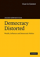 Democracy Distorted: Wealth, Influence and Democratic Politics