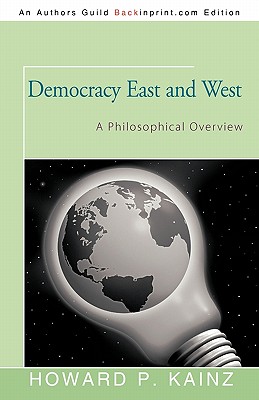 Democracy East and West: A Philosophical Overview - Kainz, Howard P, Dr.