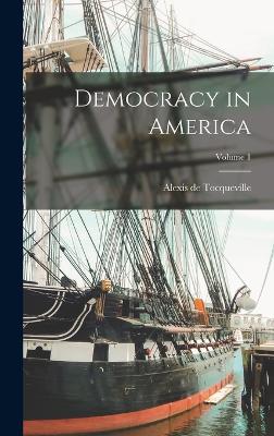 Democracy in America; Volume 1 - Tocqueville, Alexis De