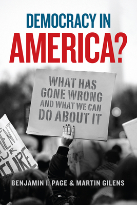 Democracy in America?: What Has Gone Wrong and What We Can Do About It - Page, Benjamin I., and Gilens, Martin