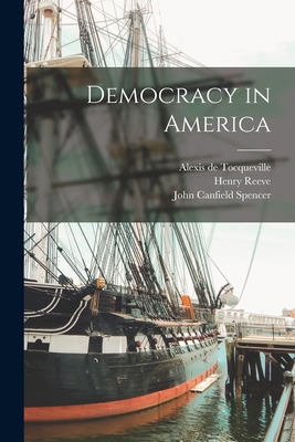 Democracy in America - de Tocqueville, Alexis, and Reeve, Henry, and Spencer, John Canfield