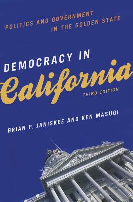 Democracy in California: Politics and Government in the Golden State - Janiskee, By Brian P, and Masugi, Ken