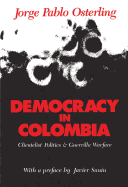 Democracy in Colombia: Clientelistic Politics and Guerrilla Warfare