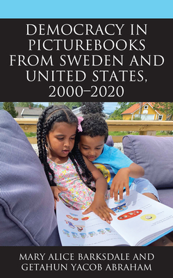 Democracy in Picturebooks from Sweden and United States, 2000-2020 - Barksdale, Mary Alice, and Abraham, Getahun Yacob