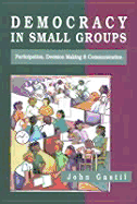 Democracy in Small Groups: Participation, Decision-Making and Communication - Gastil, John