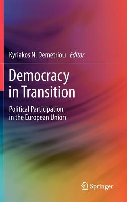 Democracy in Transition: Political Participation in the European Union - Demetriou, Kyriakos N. (Editor)