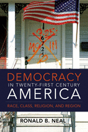 Democracy in Twenty-First Century America: Race, Class, Religion and Region