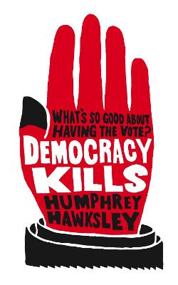 Democracy Kills - Hawksley, Humphrey