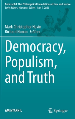 Democracy, Populism, and Truth - Navin, Mark Christopher (Editor), and Nunan, Richard (Editor)