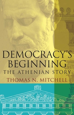 Democracy's Beginning: The Athenian Story - Mitchell, Thomas N.