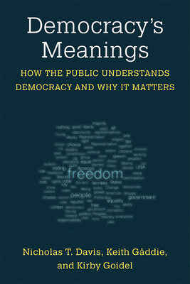 Democracy's Meanings: How the Public Understands Democracy and Why It Matters - Davis, Nicholas T, and Goidel, Kirby, and Gaddie, Keith