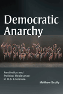 Democratic Anarchy: Aesthetics and Political Resistance in U.S. Literature