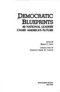 Democratic blueprints : 40 national leaders chart America's future