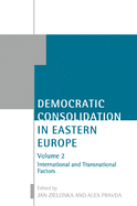 Democratic Consolidation in Eastern Europe: Volume 2: International and Transnational Factors