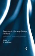 Democratic Decentralization in India: Experiences, Issues and Challenges