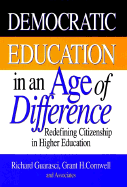 Democratic Education in an Age of Difference: Redefining Citizenship in Higher Education - Guarasci, Richard, and Cornwell, Grant H