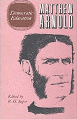 Democratic Education: The Complete Prose Works of Matthew Arnold Volume 2 - Arnold, Matthew, and Super, R H (Editor)