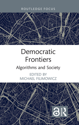 Democratic Frontiers: Algorithms and Society - Filimowicz, Michael (Editor)